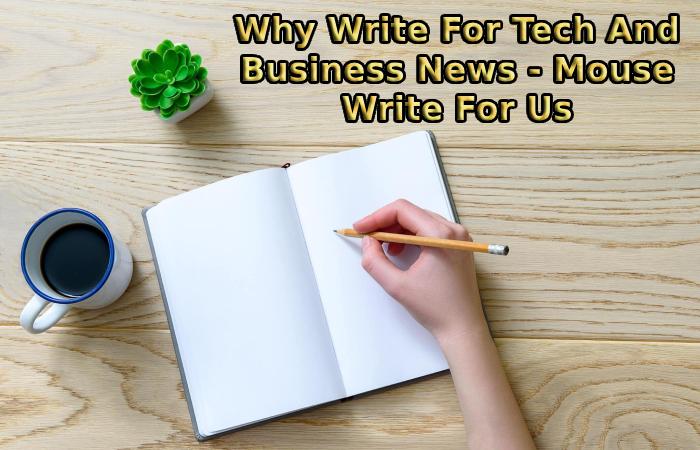 Why Write For Tech And Business News - Mouse Write For Us