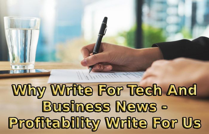 Why Write For Tech And Business News - Profitability Write For Us