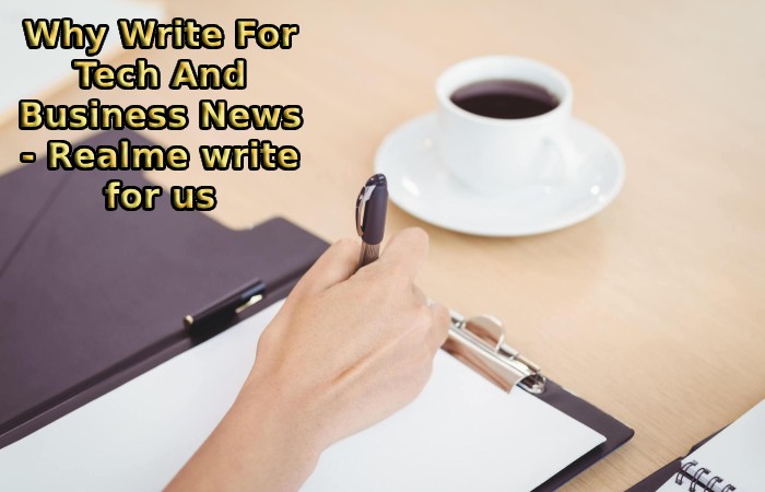 Why Write For Tech And Business News - Realme write for us