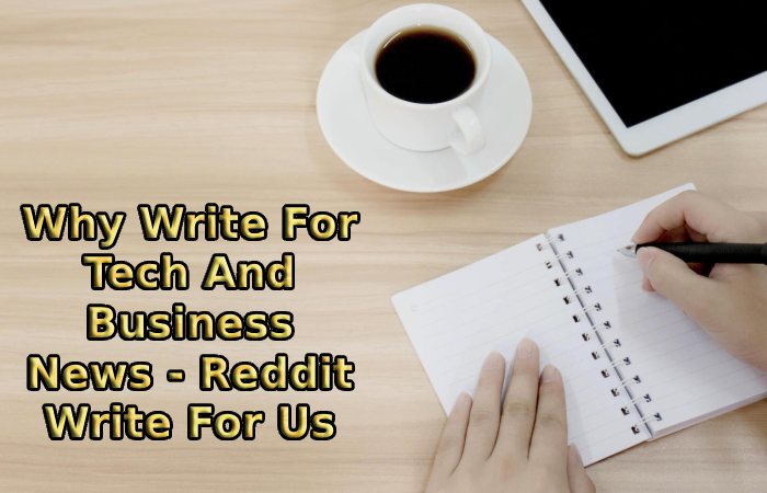 Why Write For Tech And Business News - Reddit Write For Us