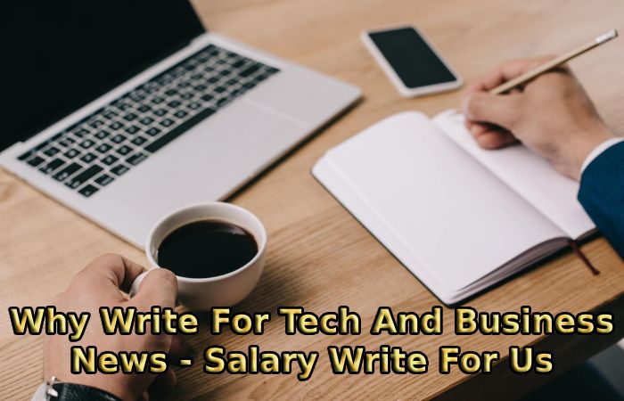 Why Write For Tech And Business News - Salary Write For Us