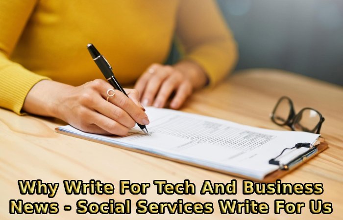 Why Write For Tech And Business News - Social Services Write For Us