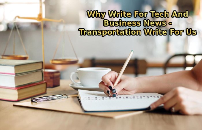 Why Write For Tech And Business News - Transportation Write For Us
